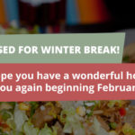 We are Closed for Winter Break! We hope you have a wonderful holiday. See you again beginning February 18, 2022!